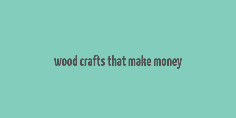 wood crafts that make money