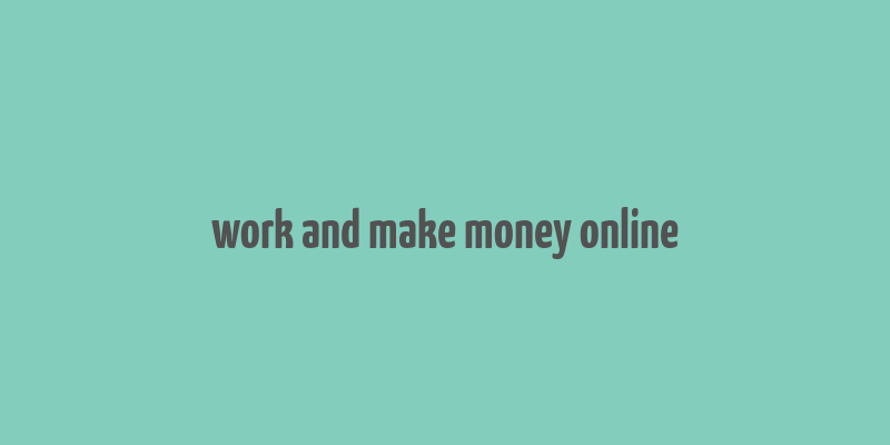 work and make money online