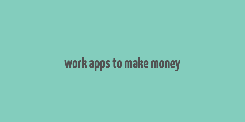 work apps to make money