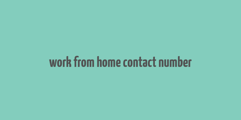 work from home contact number