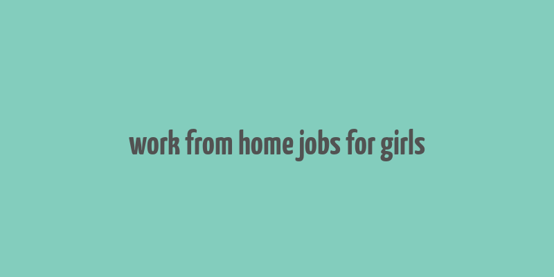 work from home jobs for girls