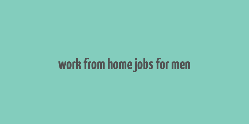 work from home jobs for men