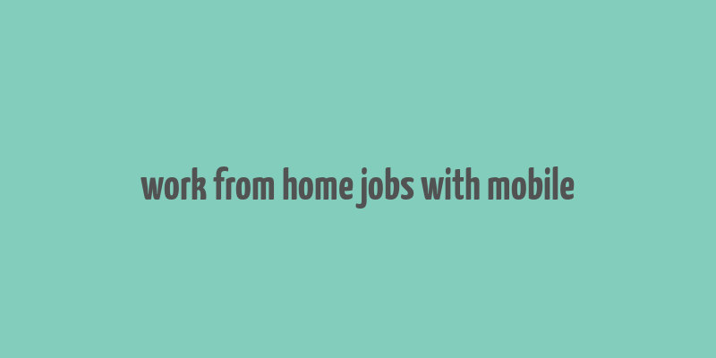 work from home jobs with mobile