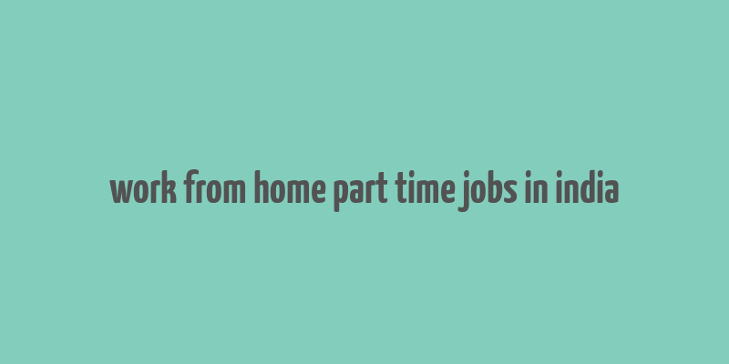 work from home part time jobs in india