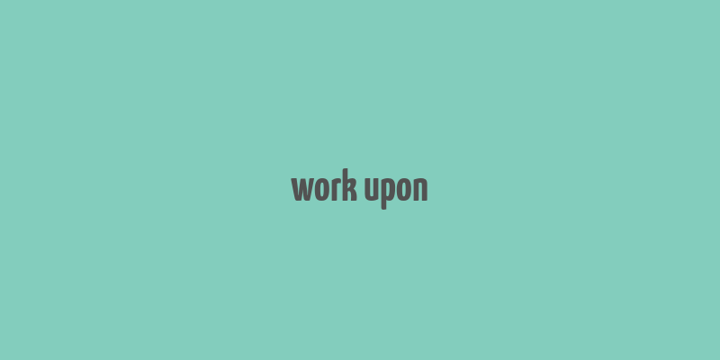 work upon