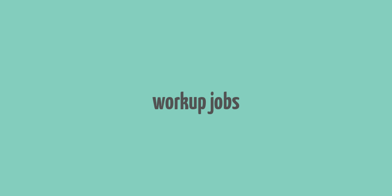 workup jobs