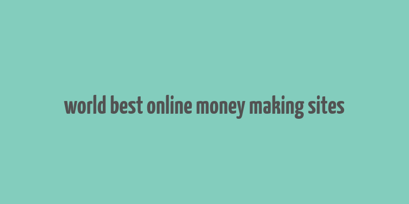 world best online money making sites