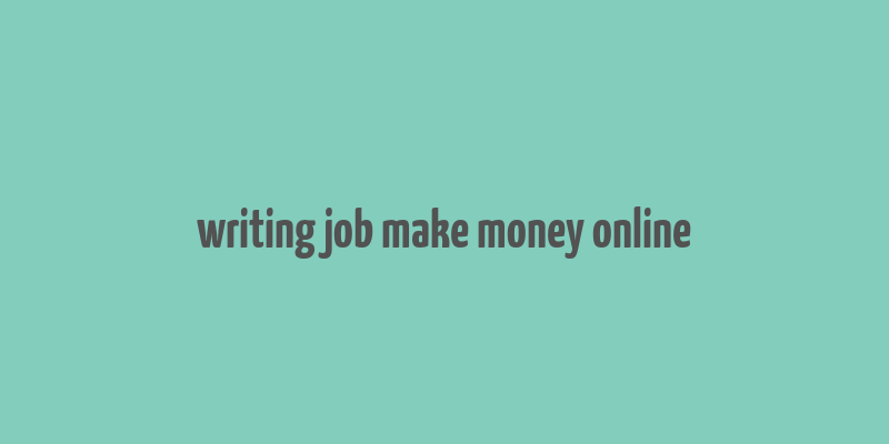 writing job make money online