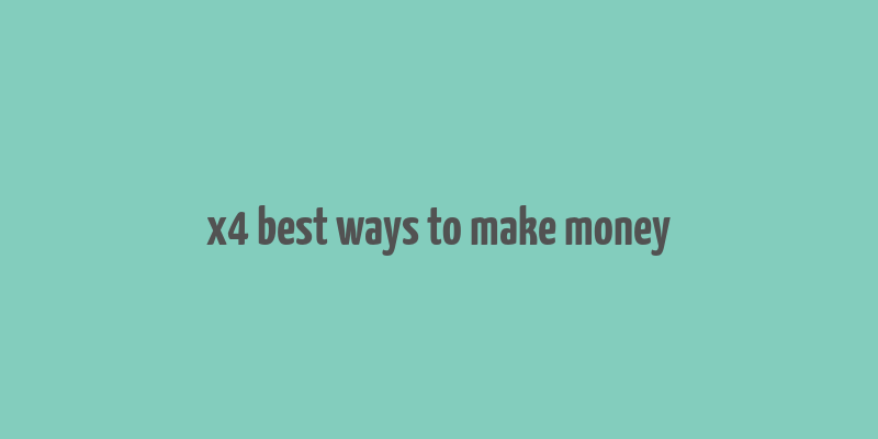 x4 best ways to make money