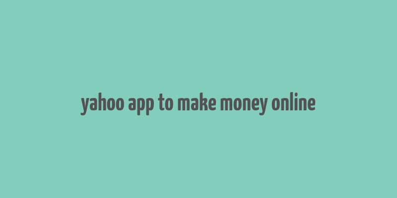 yahoo app to make money online