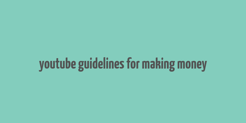 youtube guidelines for making money