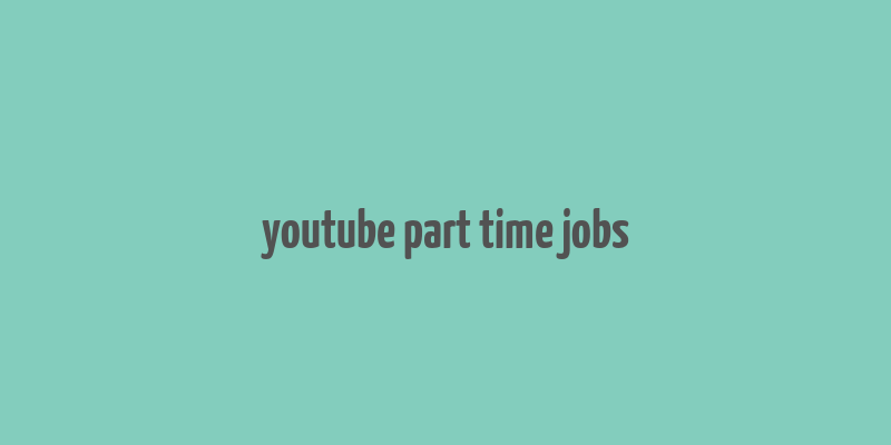 youtube part time jobs