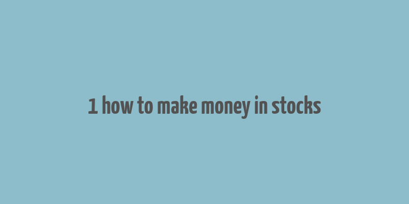 1 how to make money in stocks