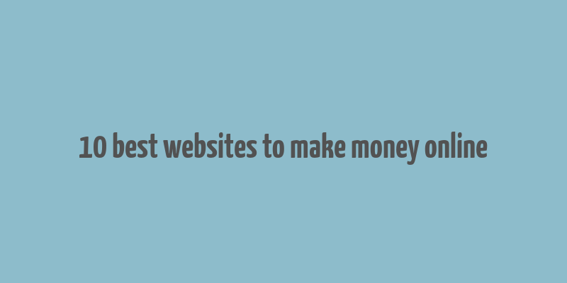 10 best websites to make money online