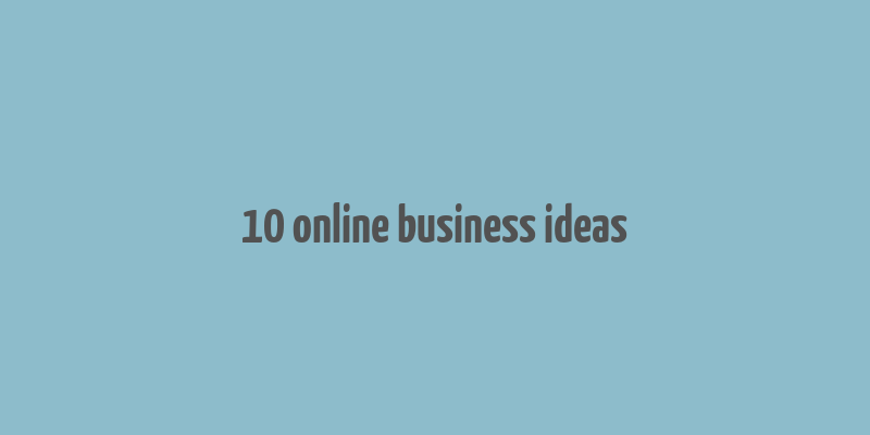 10 online business ideas