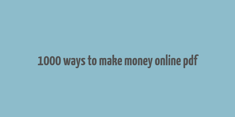 1000 ways to make money online pdf