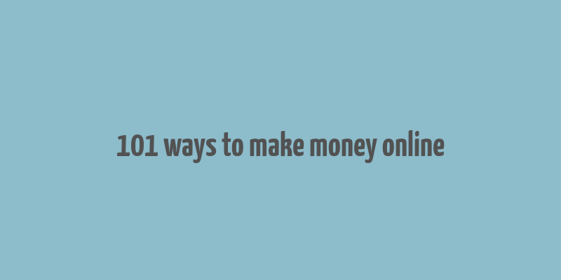 101 ways to make money online