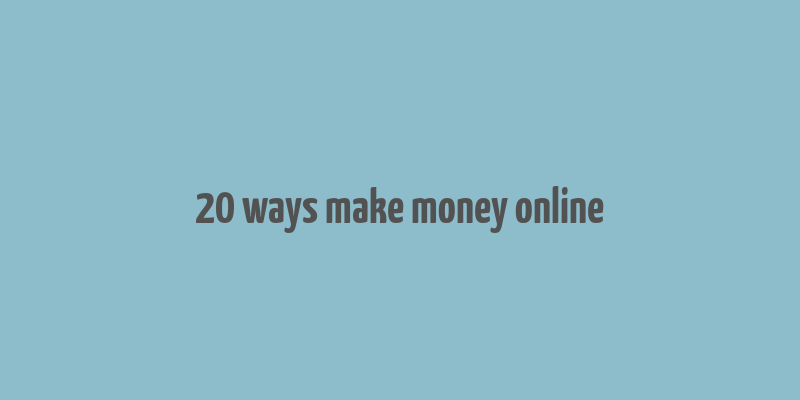 20 ways make money online