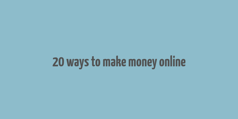 20 ways to make money online