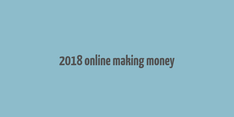 2018 online making money