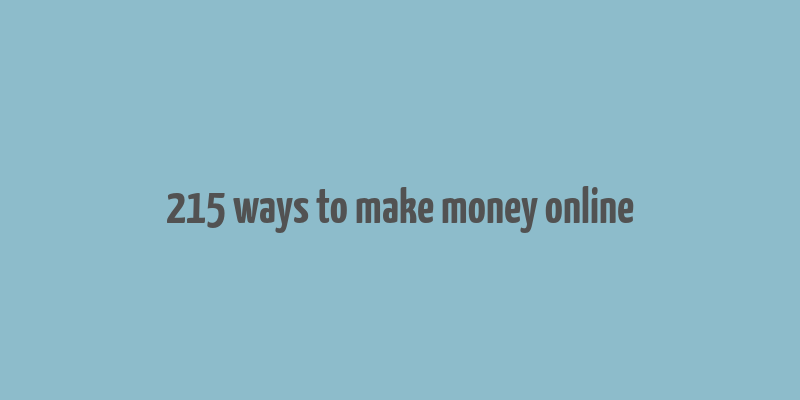 215 ways to make money online