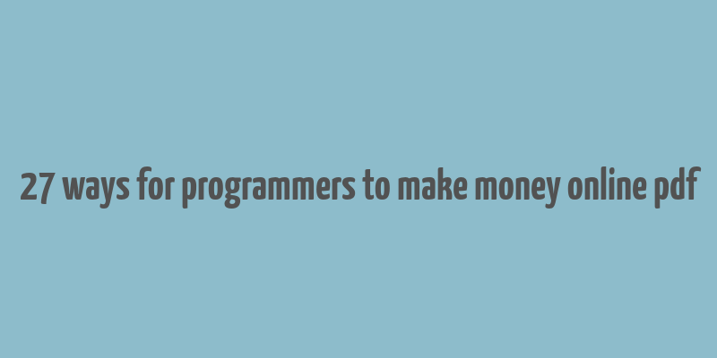 27 ways for programmers to make money online pdf