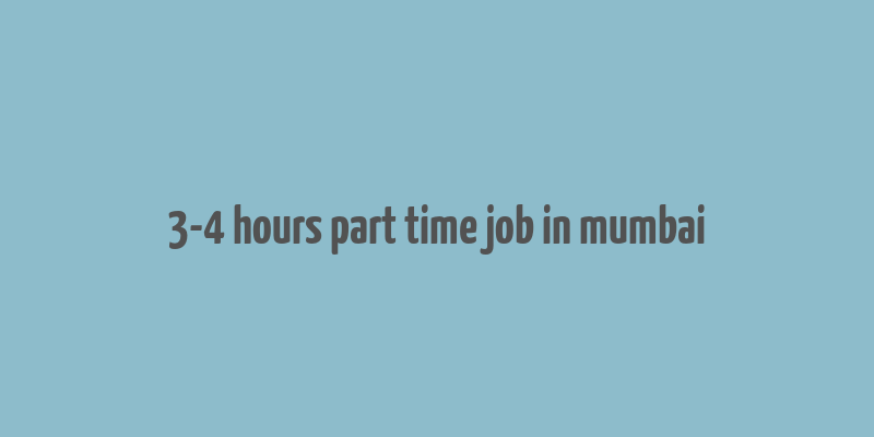 3-4 hours part time job in mumbai