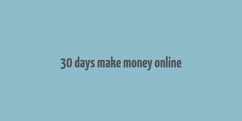 30 days make money online