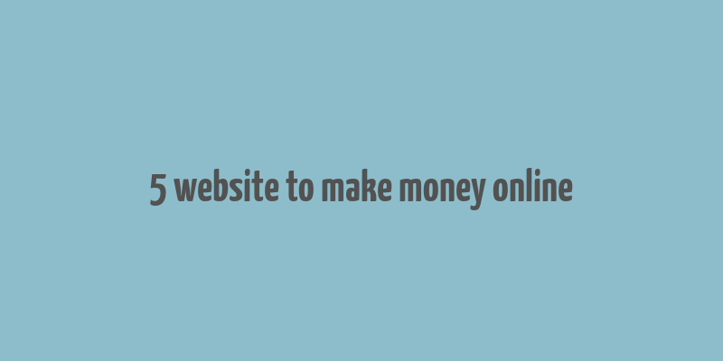 5 website to make money online