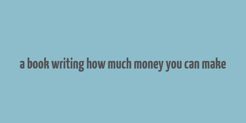 a book writing how much money you can make