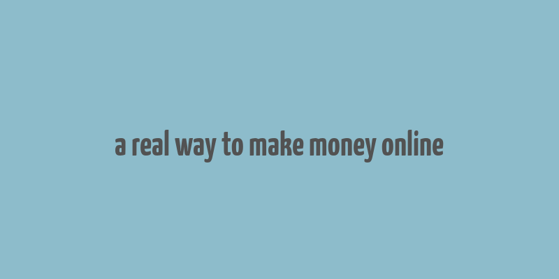 a real way to make money online