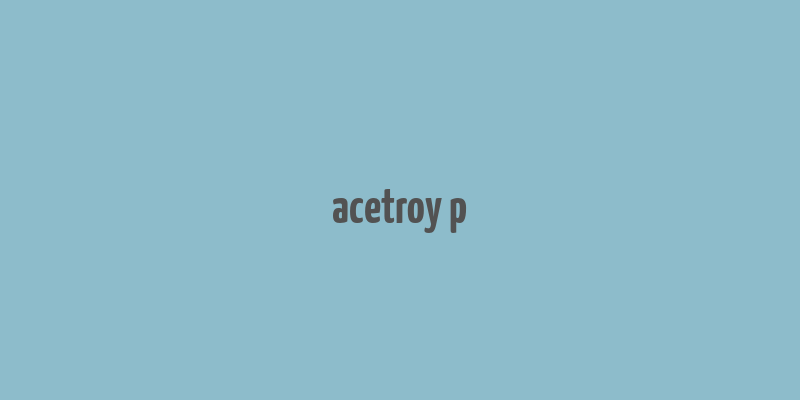 acetroy p