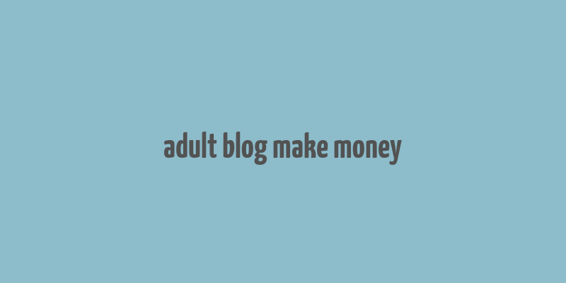 adult blog make money