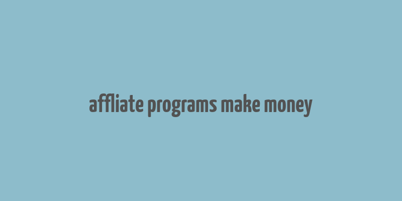 affliate programs make money