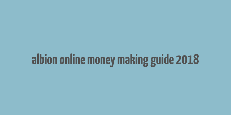 albion online money making guide 2018