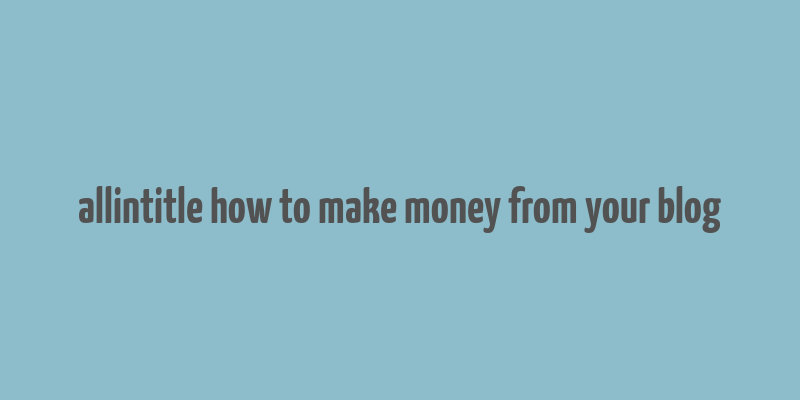 allintitle how to make money from your blog