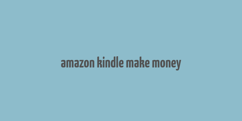 amazon kindle make money