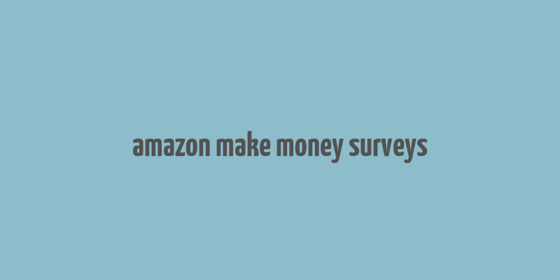 amazon make money surveys