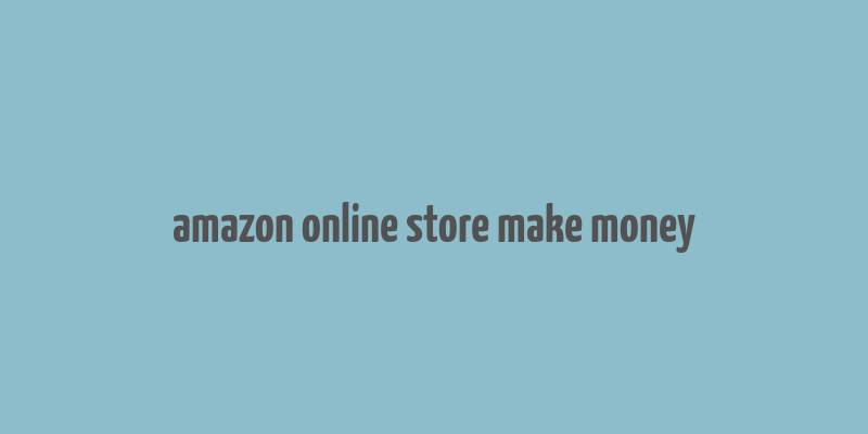 amazon online store make money