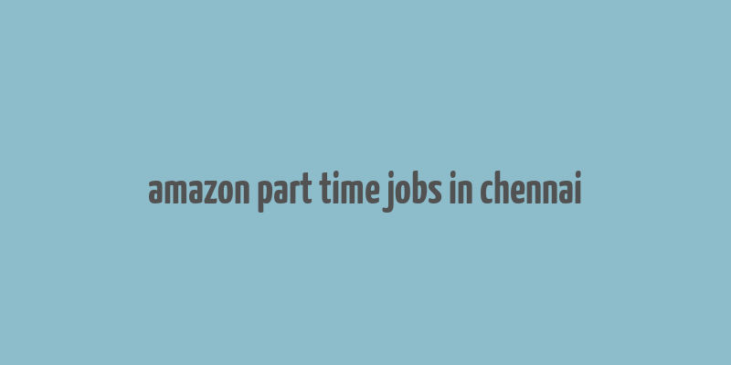 amazon part time jobs in chennai