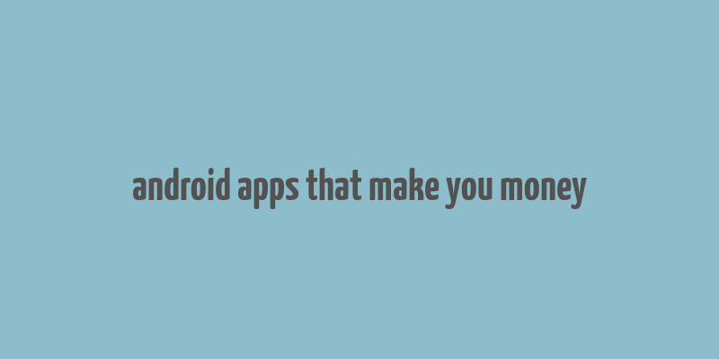 android apps that make you money