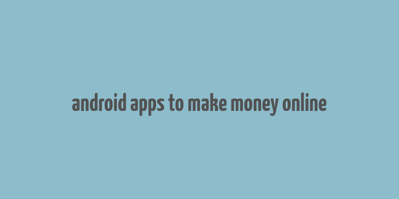 android apps to make money online