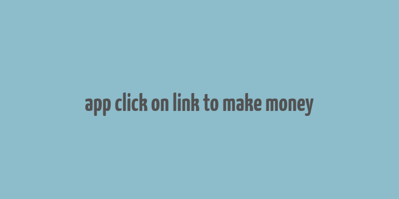 app click on link to make money