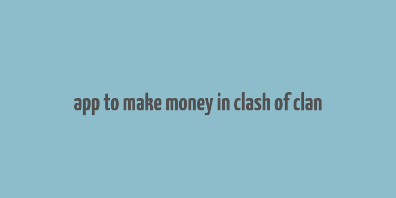 app to make money in clash of clan