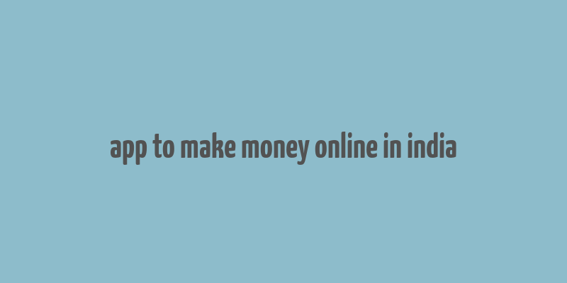 app to make money online in india