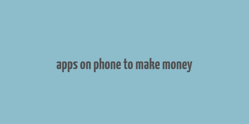 apps on phone to make money