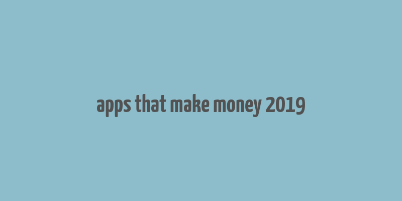 apps that make money 2019