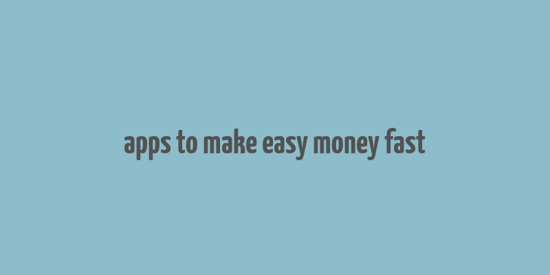 apps to make easy money fast