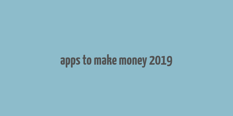 apps to make money 2019