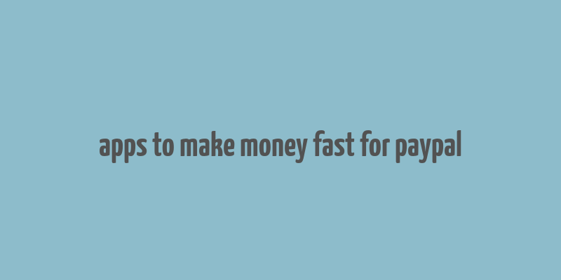 apps to make money fast for paypal